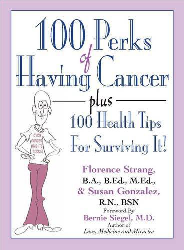 100 Perks Of Having Cancer Plus 100 Health Tips For Surviving It Florence Strang