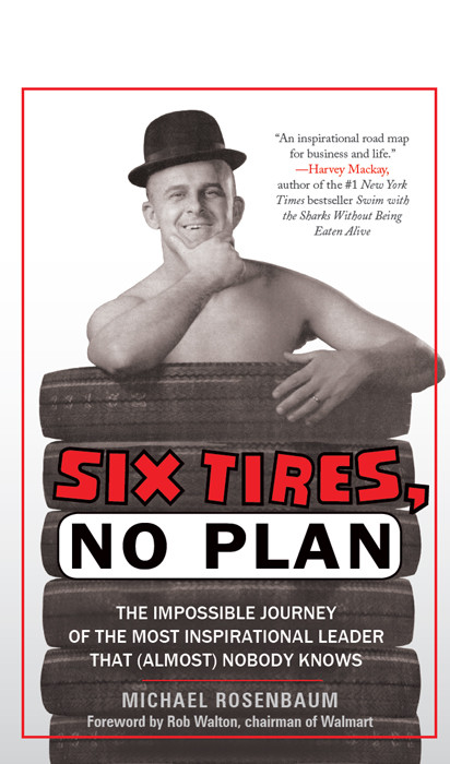 6 Tires No Plan The Impossible Journey Of The Most Inspirational Leader That Rosenbaum Michael