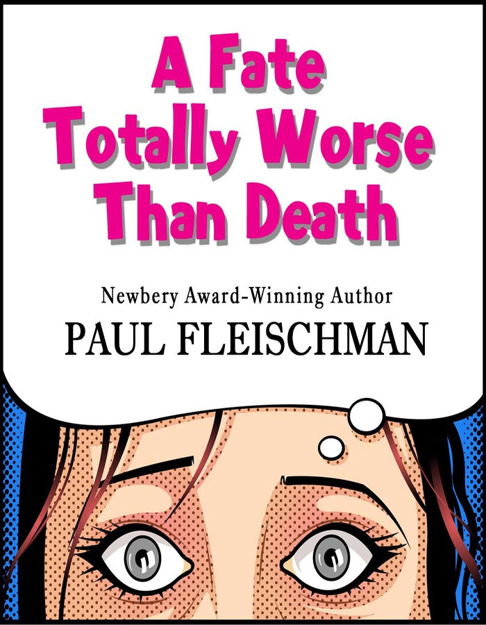 A Fate Totally Worse Than Death Paul Fleischman