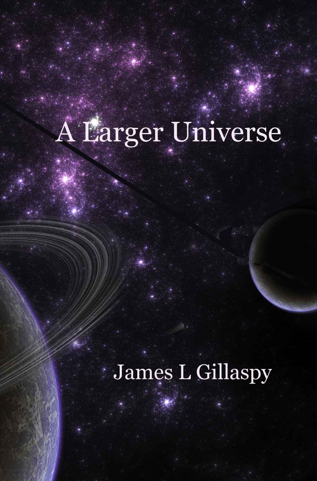 A Larger Universe Gillaspy James L