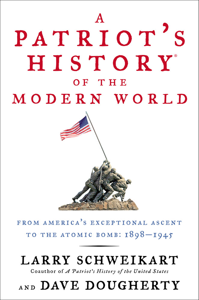 A Patriots History Of The Modern World Vol 01 From Americas Exceptional Ascent To The Atomic Bomb 18981945 Schweikart Larry Dougherty Dave