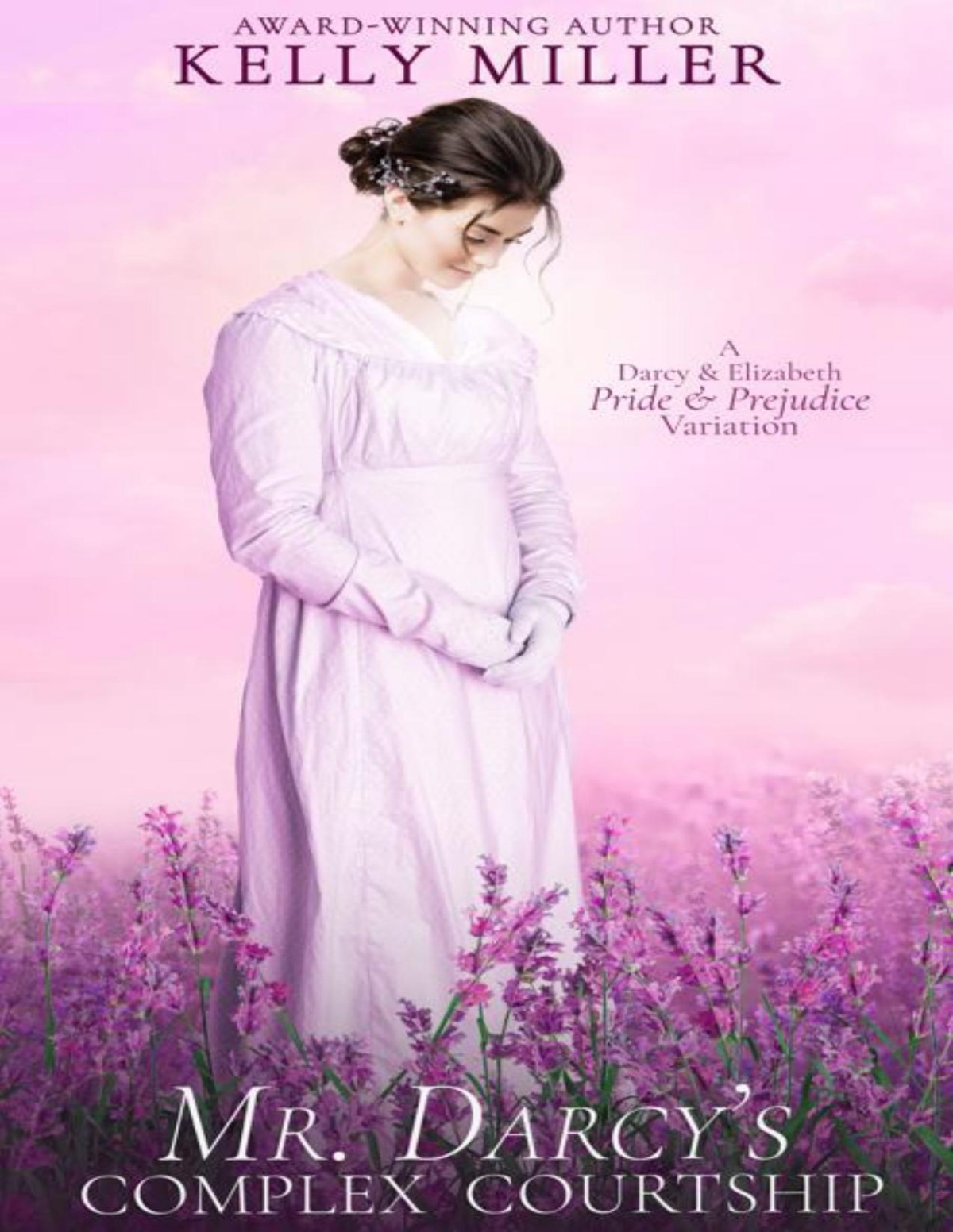 Mr Darcys Complex Courtship A Darcy Elizabeth Pride Prejudice Variation Kelly Miller
