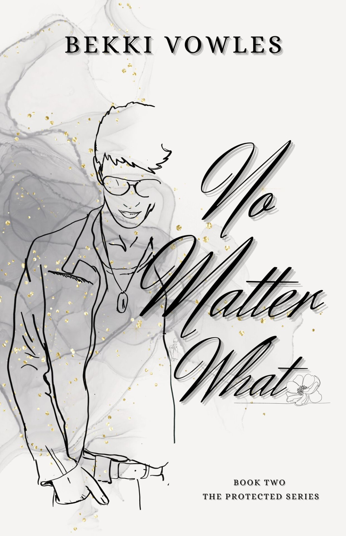 No Matter What Book 2 The Protected Series Vowles Bekki