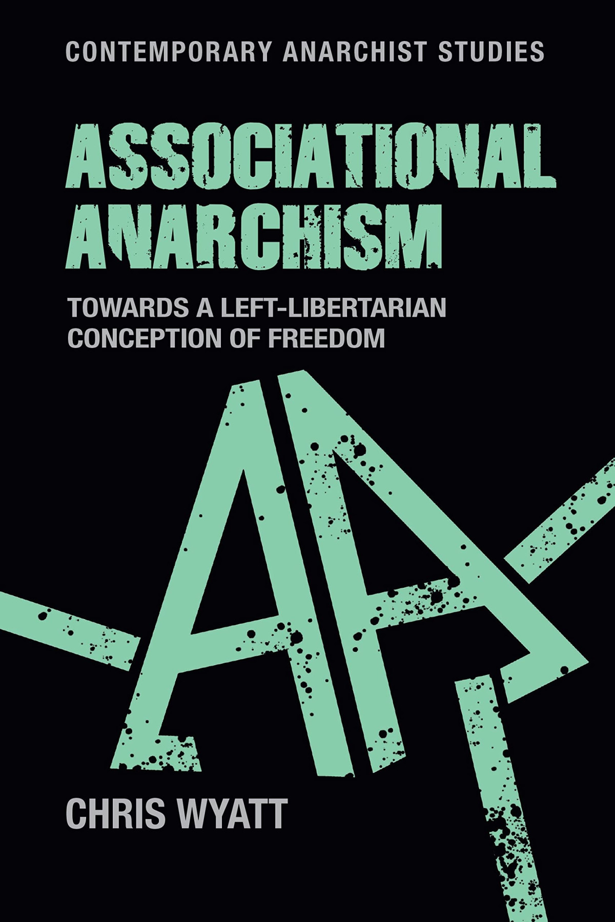 Associational Anarchism Towards A Leftlibertarian Conception Of Freedom Chris Wyatt