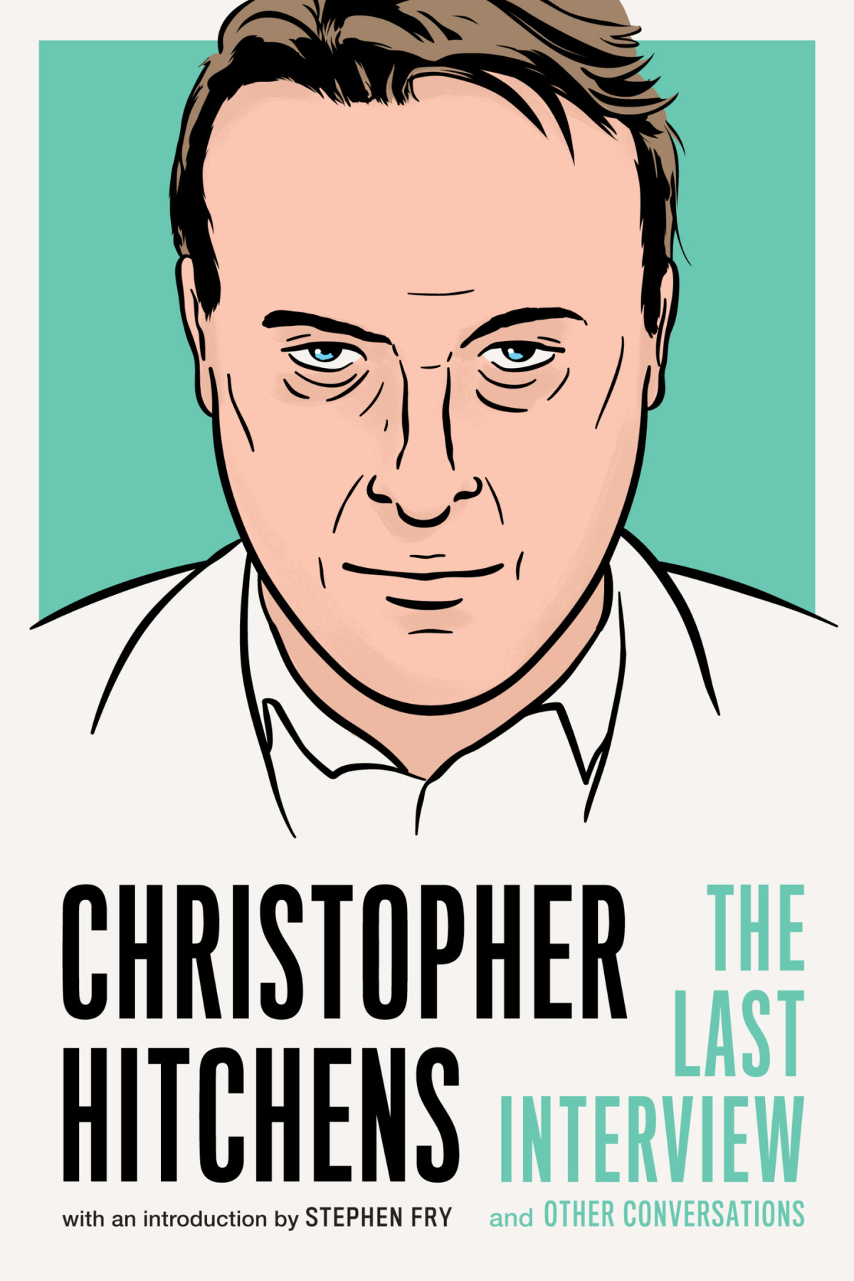 Christopher Hitchens The Last Interview And Other Conversations Christopher Hitchens