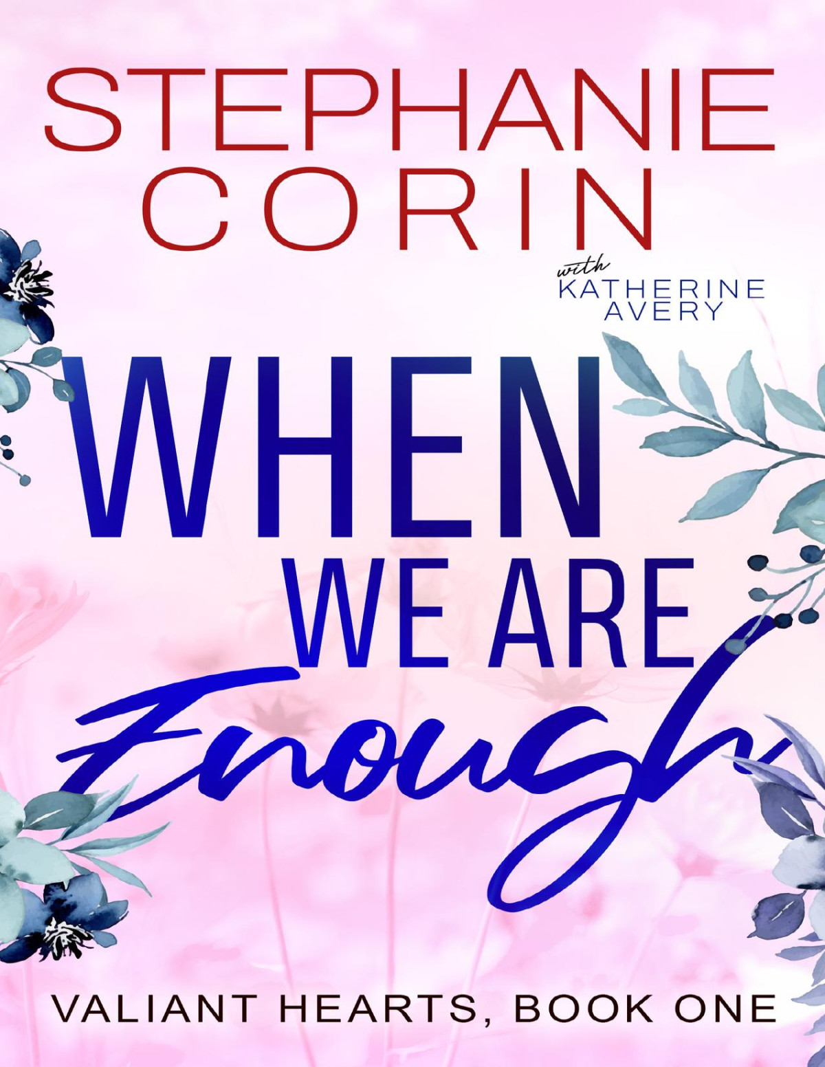 When We Are Enough Valiant Hearts Book 1 A Smalltown Romance Stephanie Corin Katherine Avery
