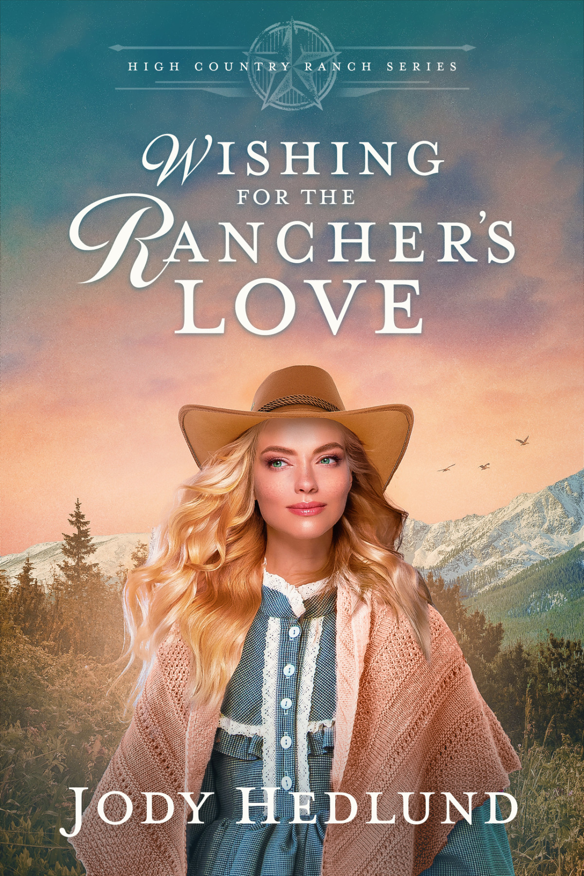 Wishing For The Ranchers Love A Sweet Historical Romance High Country Ranch Book 5 Jody Hedlund
