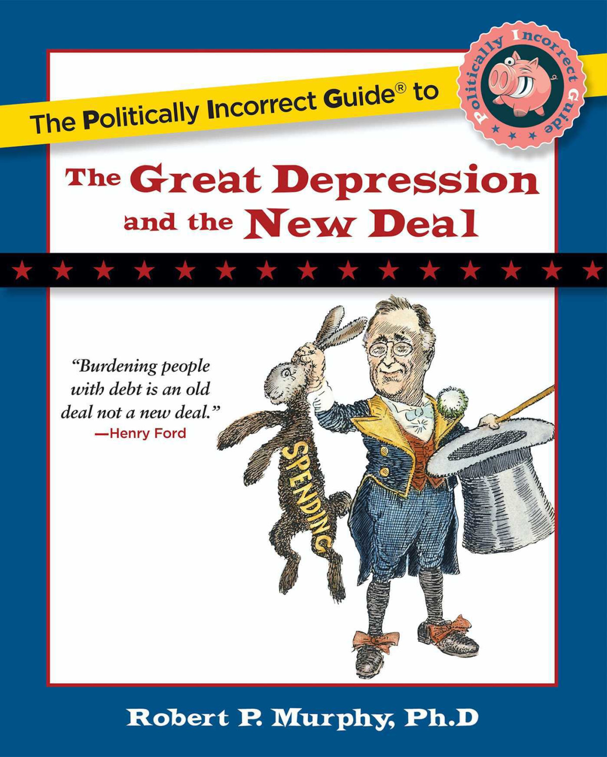 Politically Incorrect Guide To The Great Depression And The New Deal Robert P Murphy
