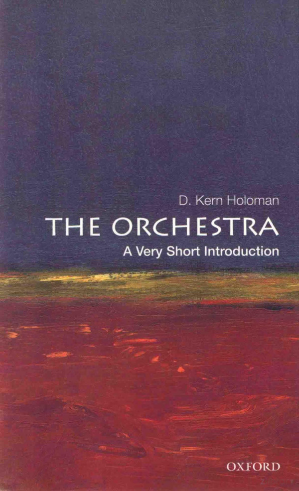 The Orchestra A Very Short Introduction 2012th Edition Dkern Holoman