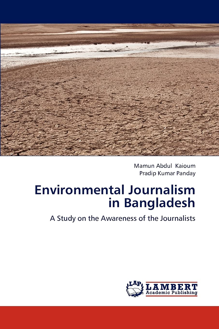 Environmental Journalism In Bandladesh A Study On The Awareness Of The Journalists 1st Edition Pradip Kumar Pandaymamun Abdul Kaioum