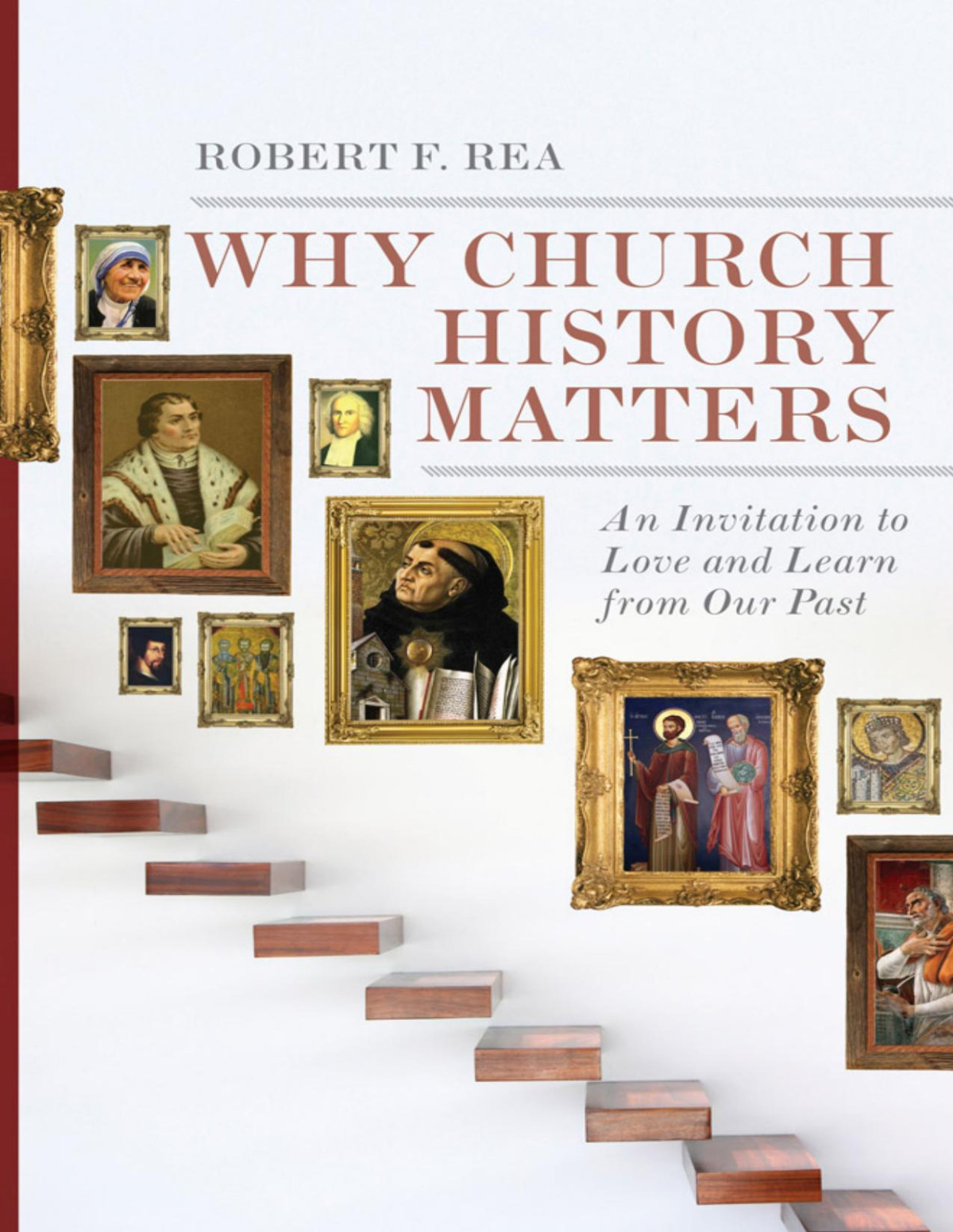 Why Church History Matters Robert F Rea
