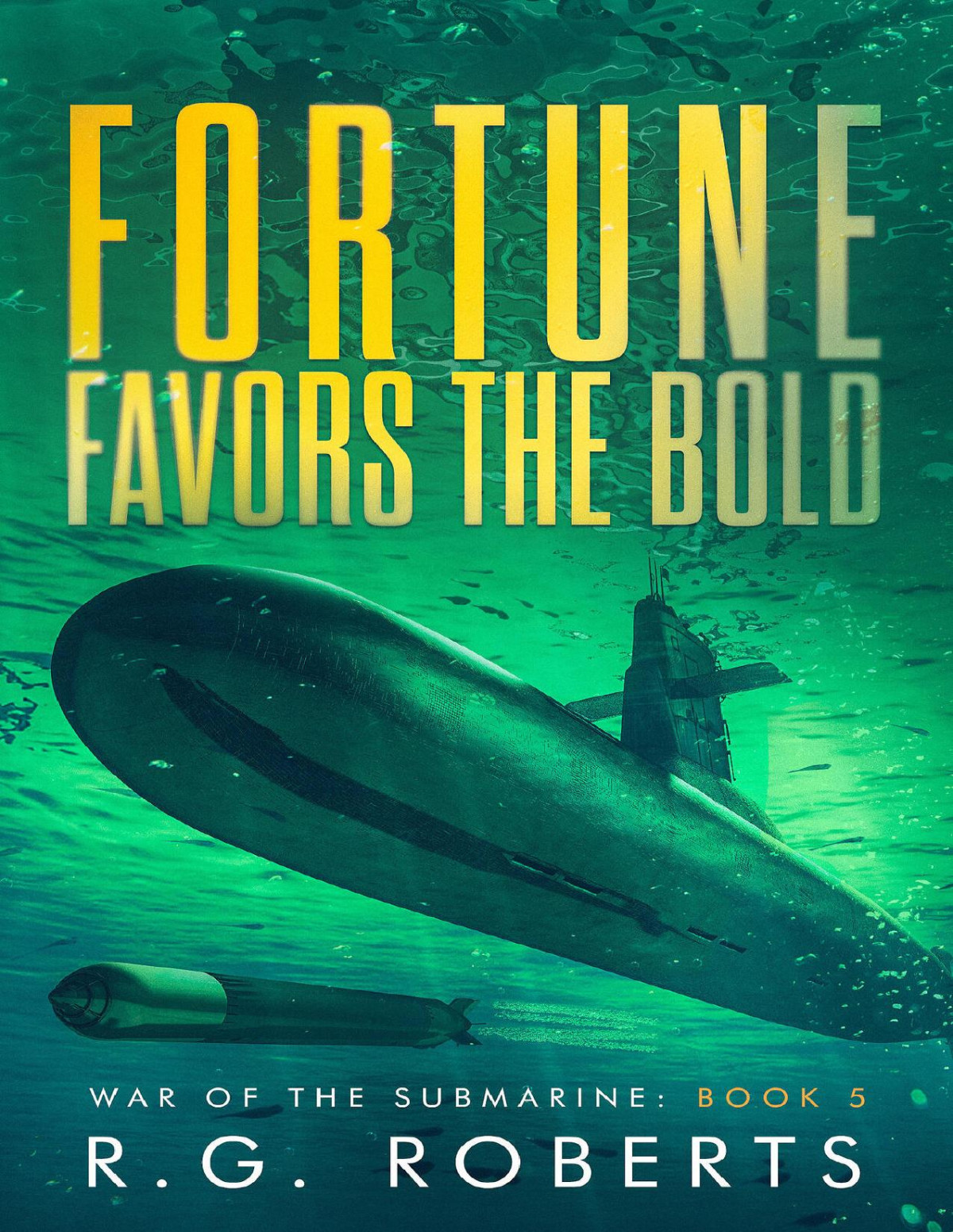 Fortune Favors The Bold War Of The Submarine Book 5 Rg Roberts