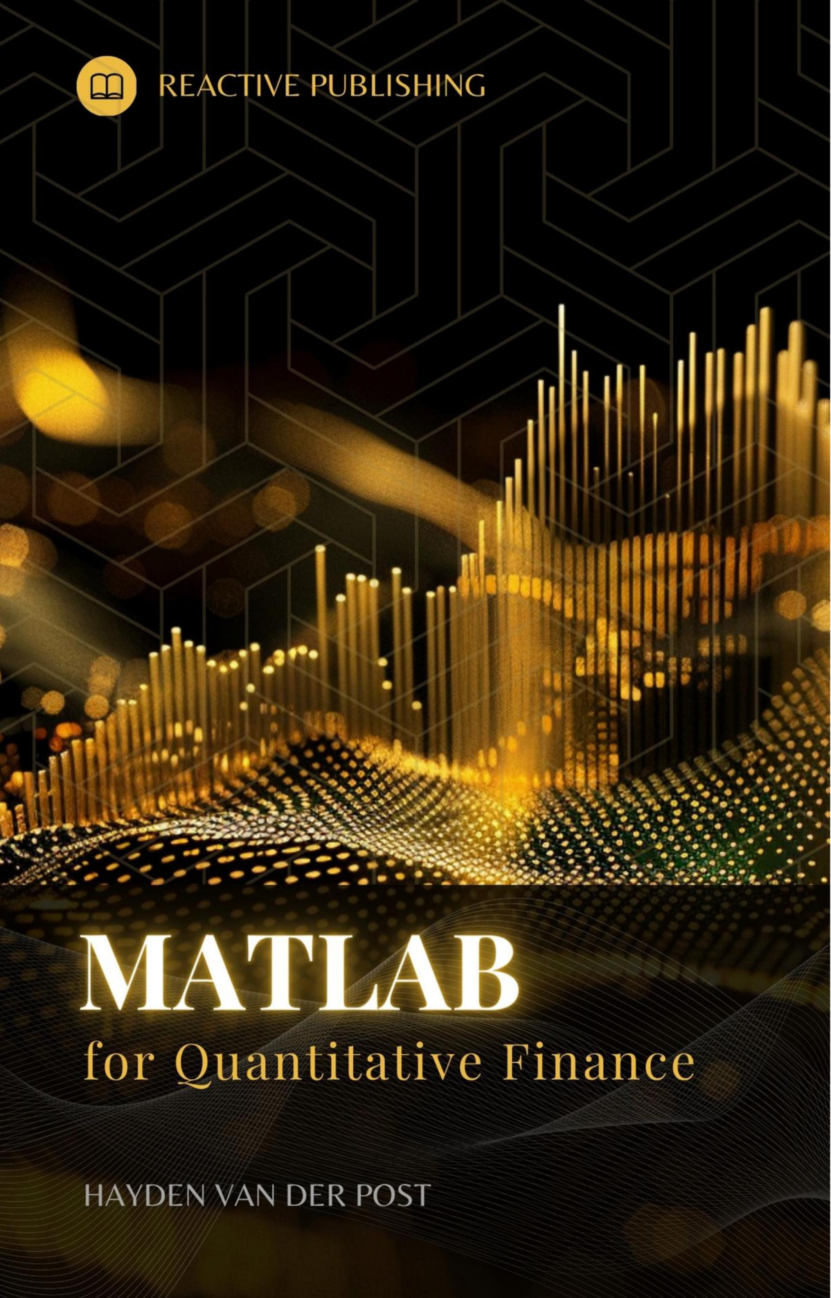 Matlab For Quantitative Finance The Crash Course Hayden Van Der Post