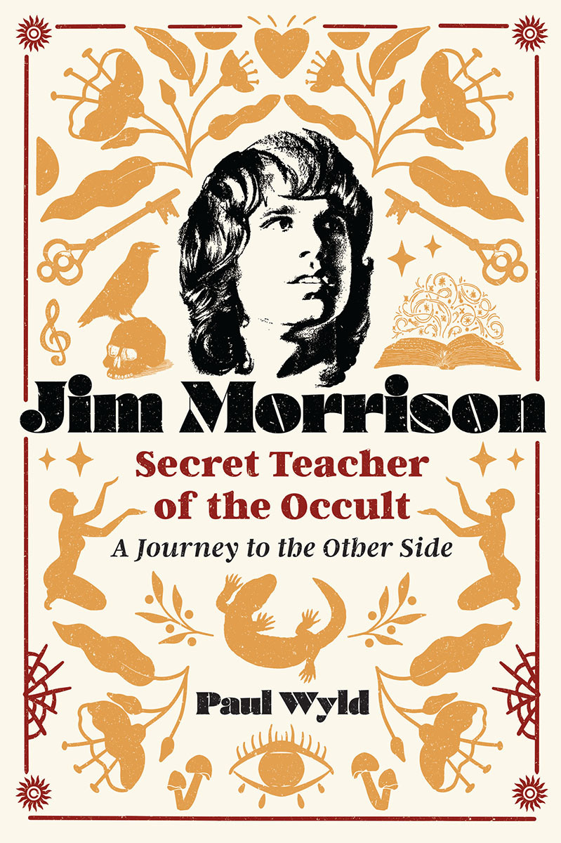 Jim Morrison Secret Teacher Of The Occult Paul Wyld