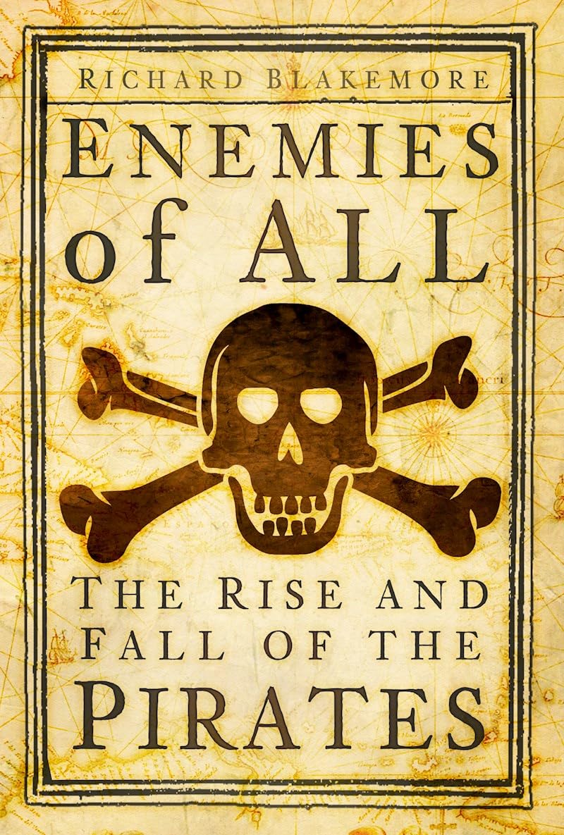 Enemies Of All The Rise And Fall Of The Pirates Richard Blakemore