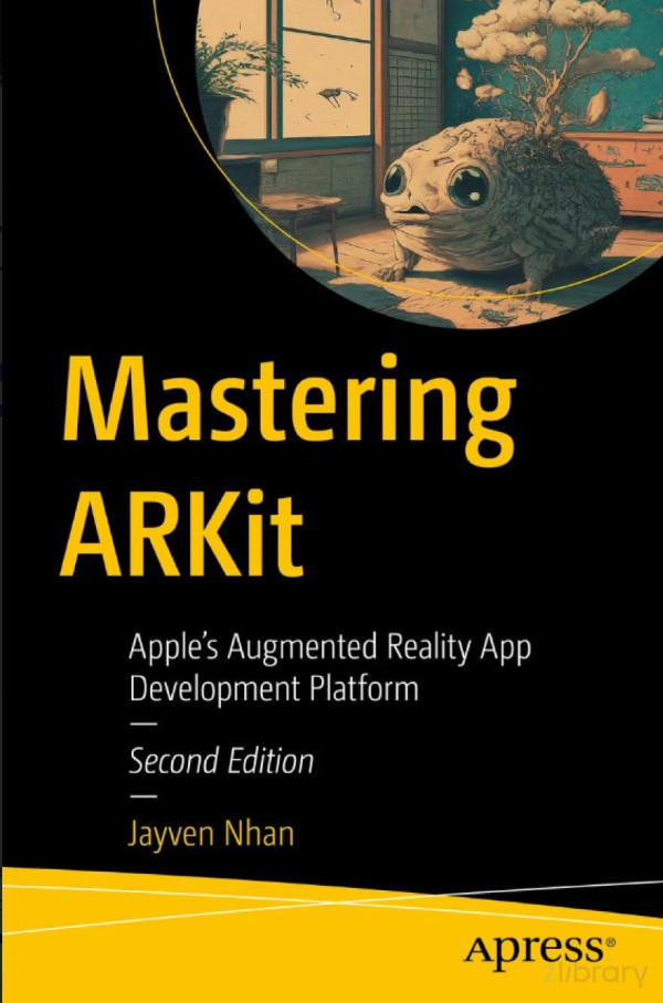 Mastering Arkit 2nd Edition Apples Augmented Reality App Development Platform 2nd Edition Jayven Nhan
