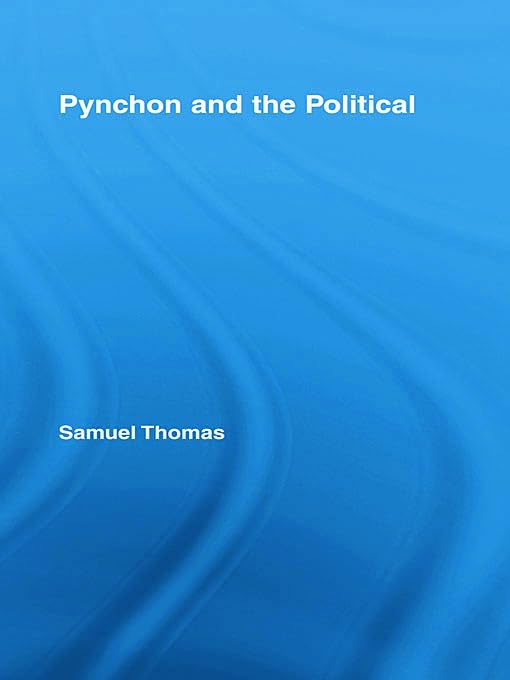 Pynchon And The Political 2007th Edition Samuel Thomas