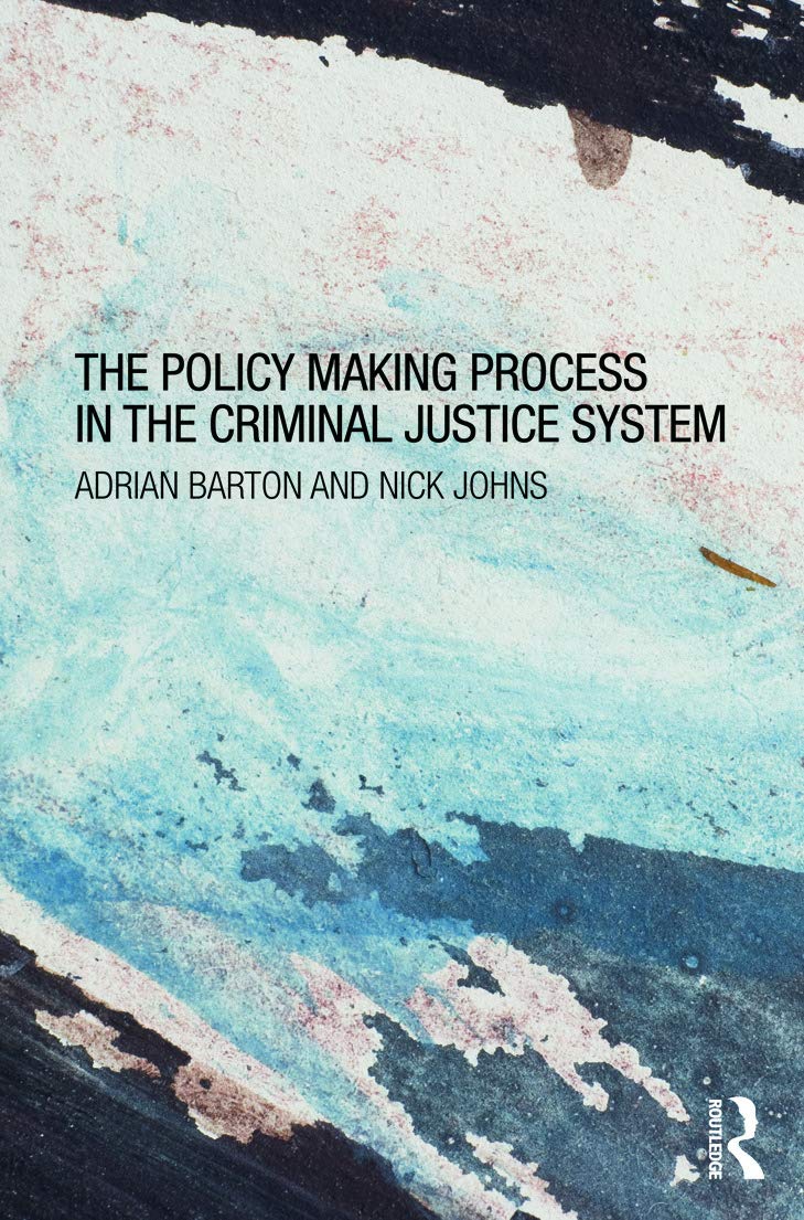 The Policymaking Process In The Criminal Justice System 2013th Edition Adrian Barton