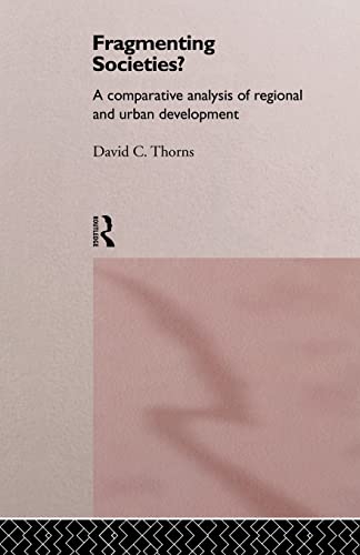 Fragmenting Societies A Comparative Analysis Of Regional And Urban Development 2014th Edition David C Thorns