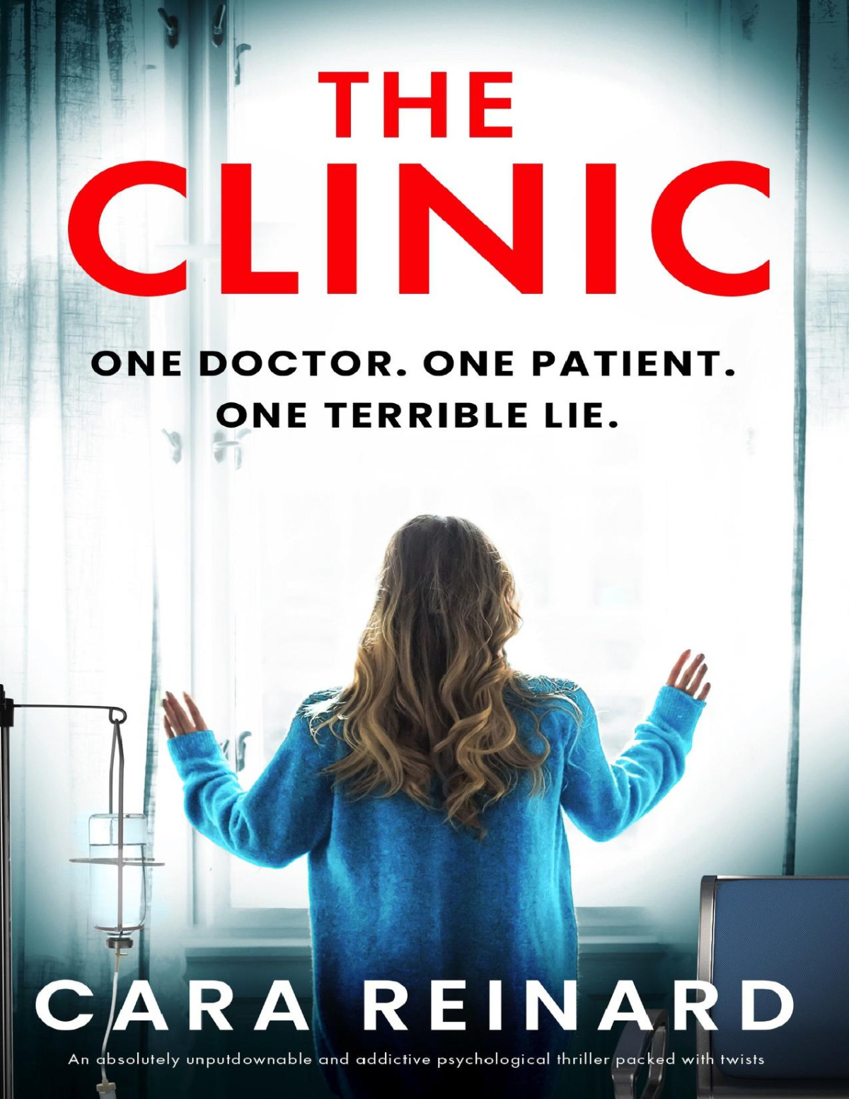 The Clinic An Absolutely Unputdownable And Addictive Psychological Thriller Packed With Twists Cara Reinard