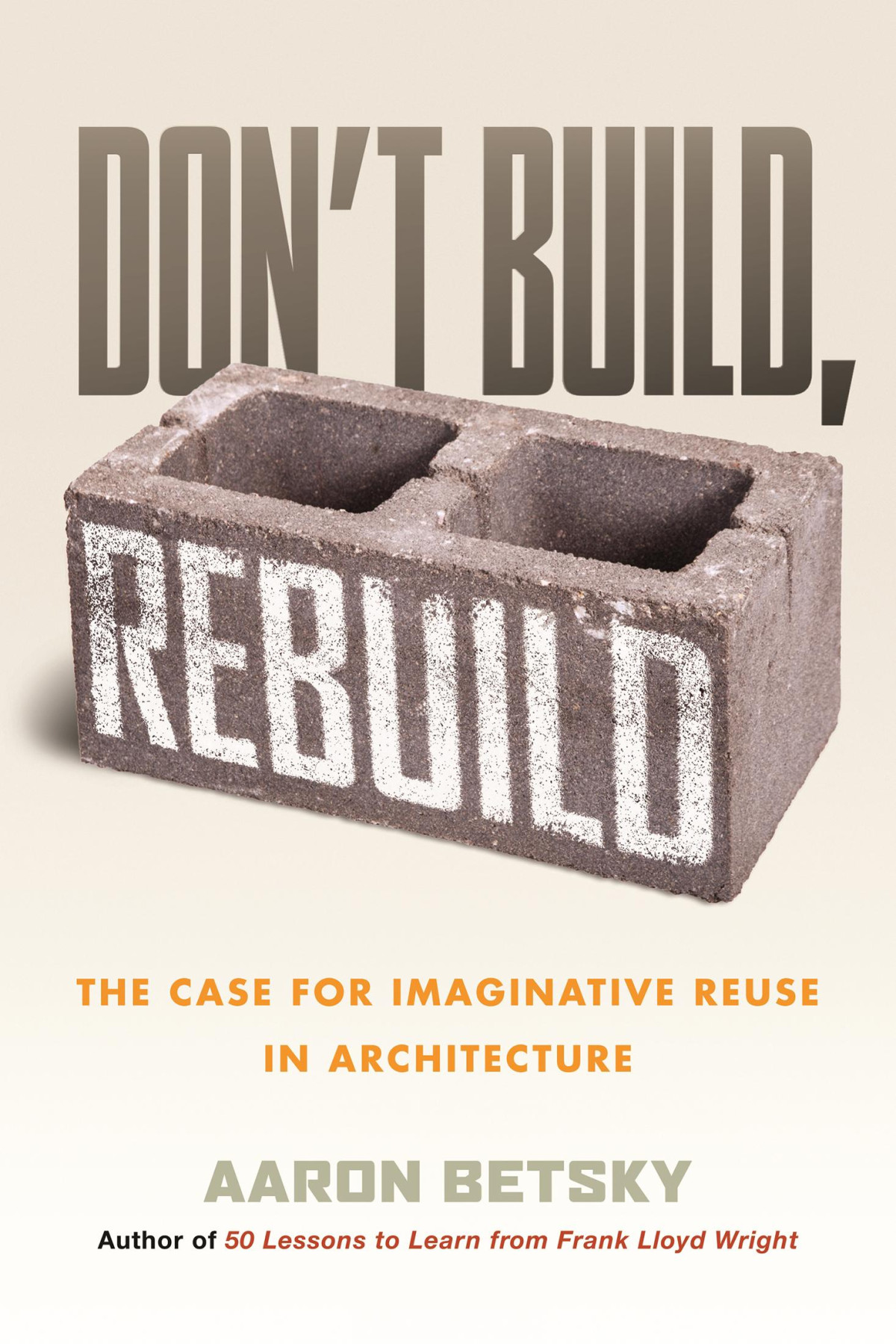 Dont Build Rebuild Aaron Betsky