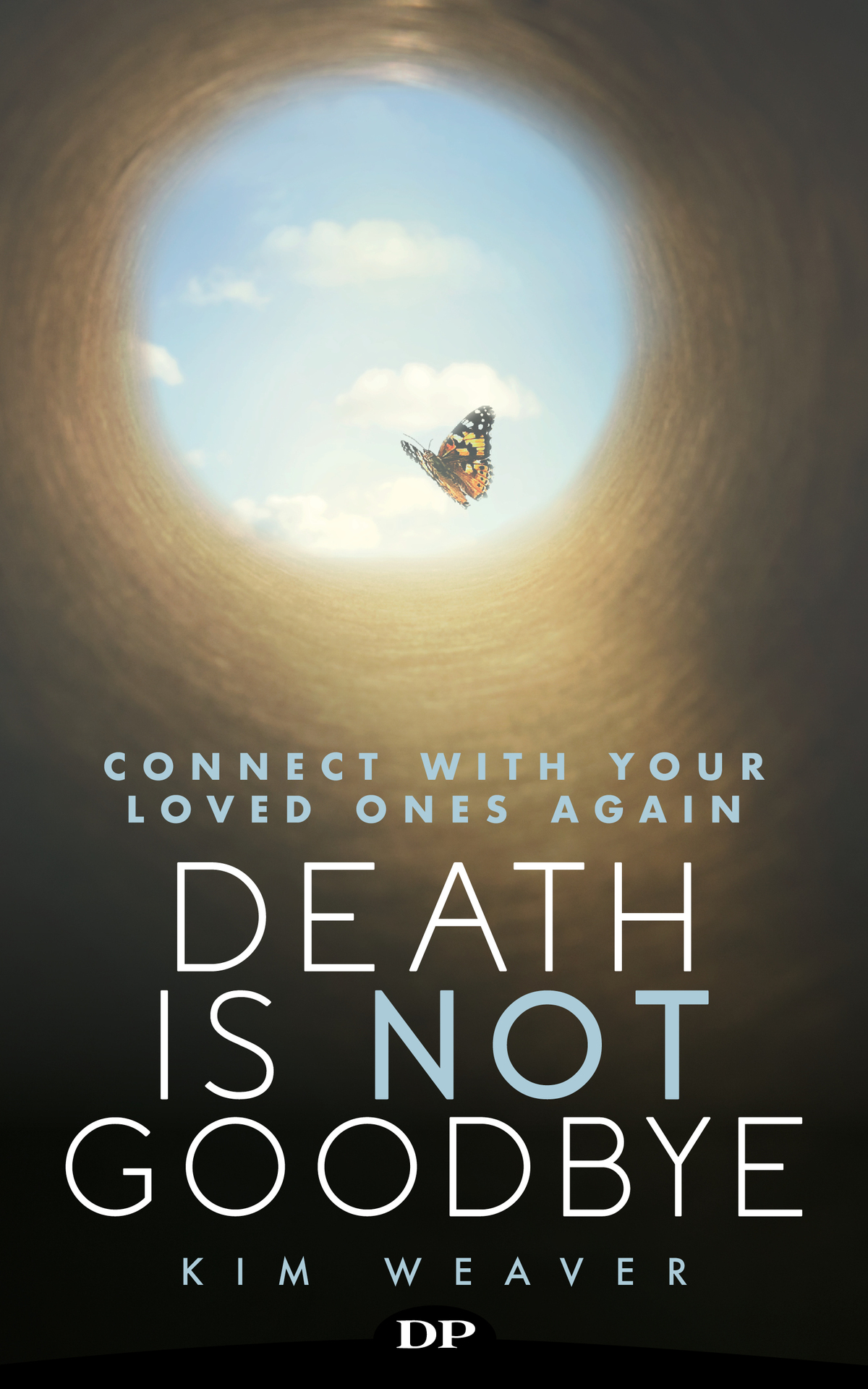 Death Is Not Goodbye Connect With Your Loved Ones Again Kim Weaver