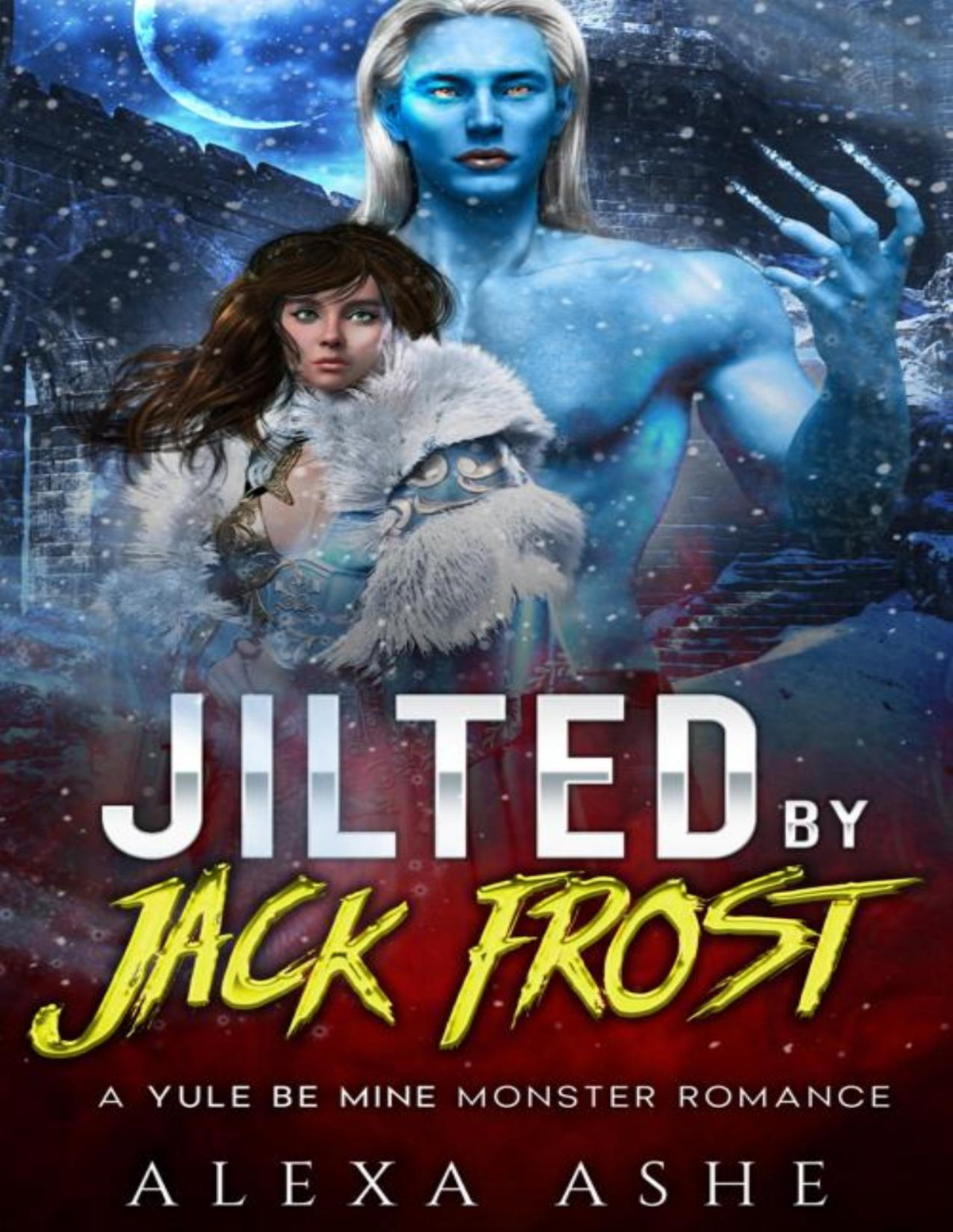 Jilted By Jack Frost A Yule Be Mine Monster Romance Alexa Ashe