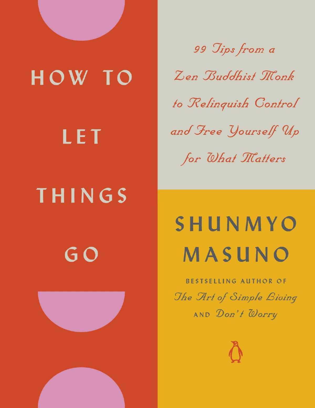 How To Let Things Go 99 Tips From A Zen Buddhist Monk To Relinquish Control And Free Yourself Up For What Matters Shunmyo Masuno