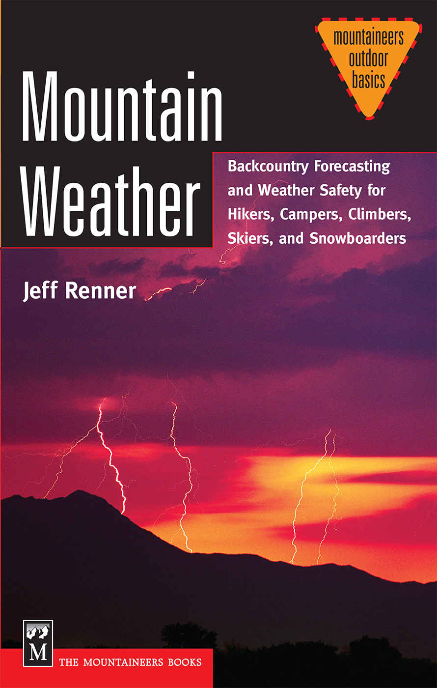 Mountain Weather Backcountry Forecasting For Hikers Campers Climbers Skiers Snowboarders Mountaineers Outdoor Basics Jeff Renner
