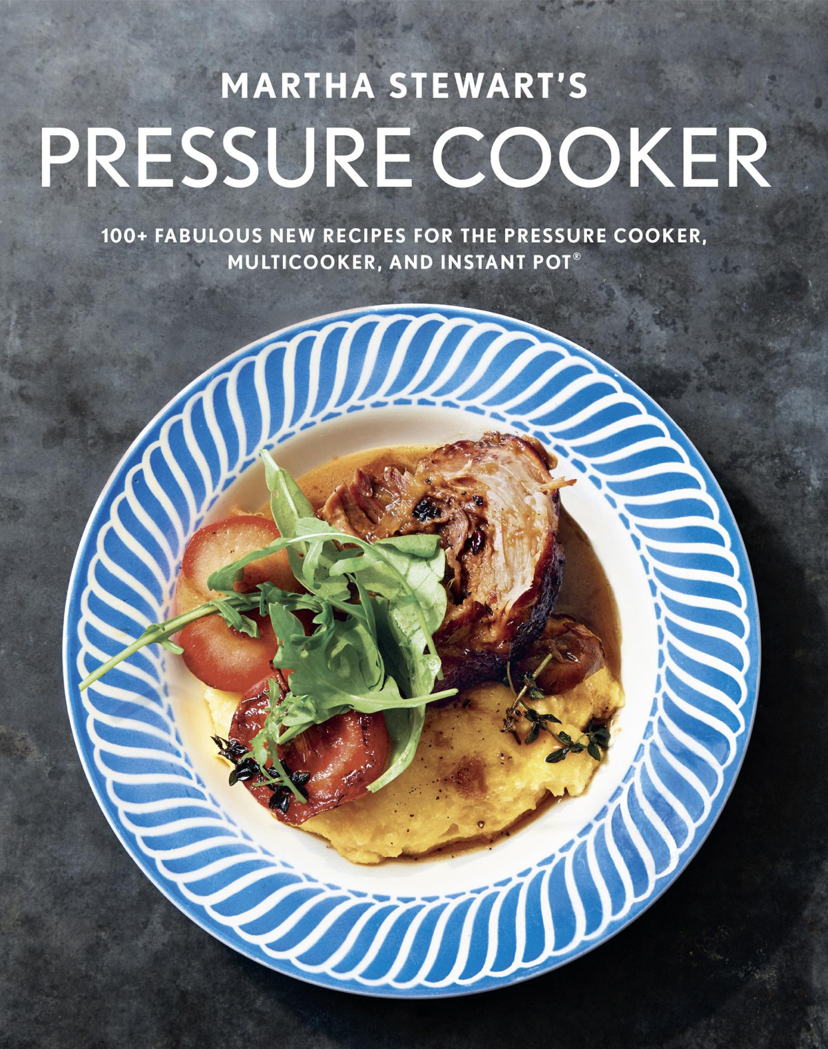 Martha Stewarts Pressure Cooker 100 Fabulous New Recipes For The Pressure Cooker Multicooker And Instant Pot Editors Of Martha Stewart Living
