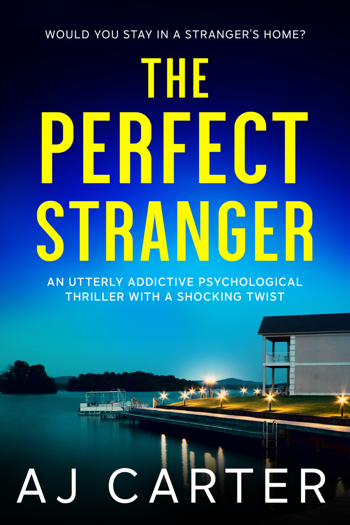 The Perfect Stranger An Utterly Addictive Psychological Thriller With A Shocking Twist Standalone Psychological Thrillers Aj Carter