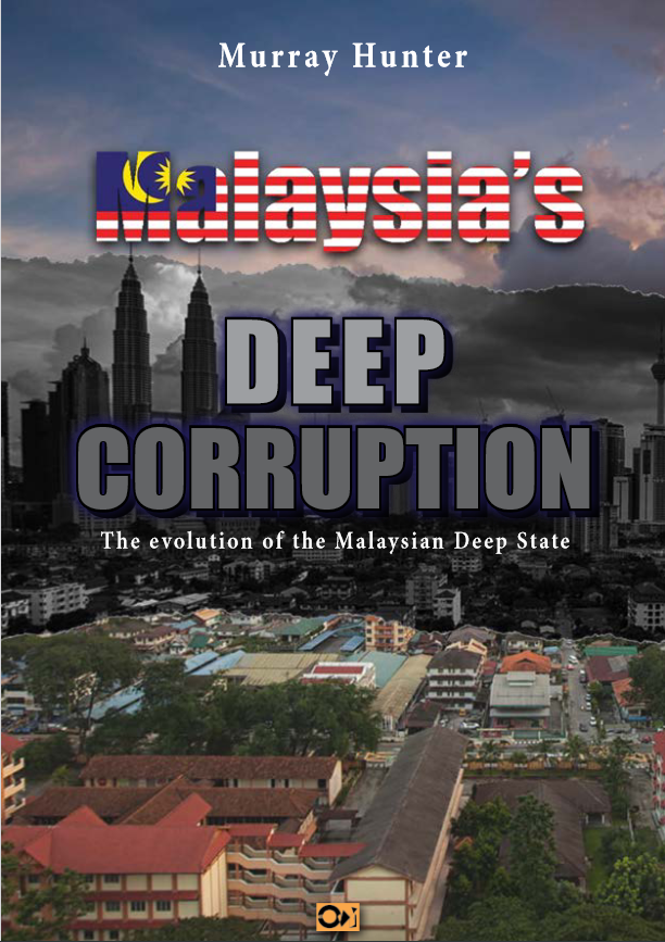 Malaysias Deep Corruption The Evolution Of The Malaysian Deep State Murray Hunter