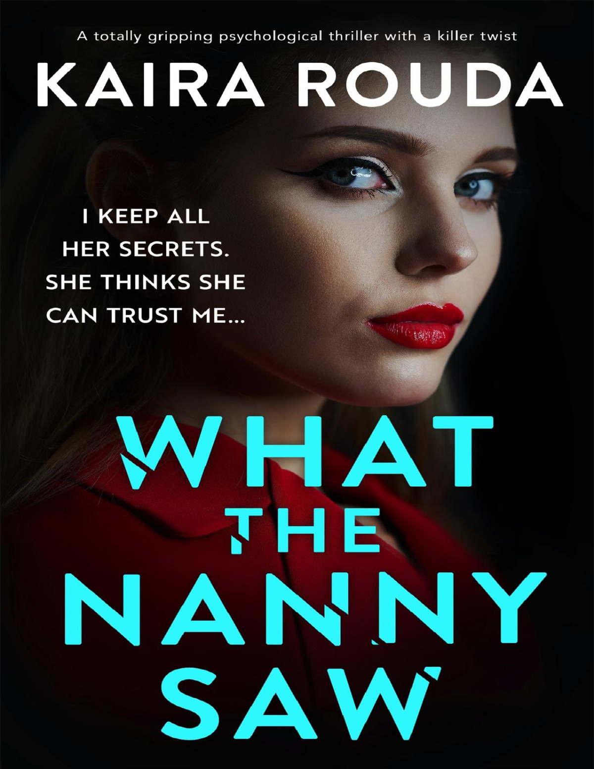 What The Nanny Saw A Totally Gripping Psychological Thriller With A Killer Twist Family Secrets Kaira Rouda