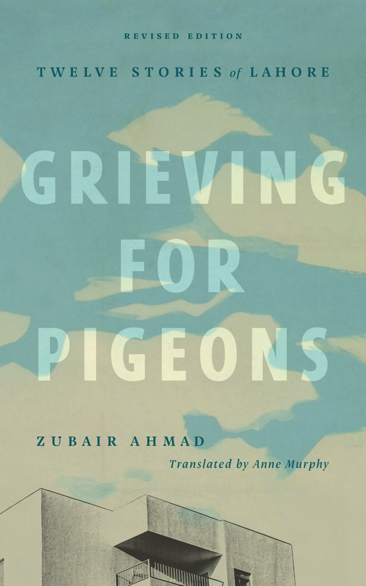 Grieving For Pigeons Twelve Stories Of Lahore Revised Edition Zubair Ahmad