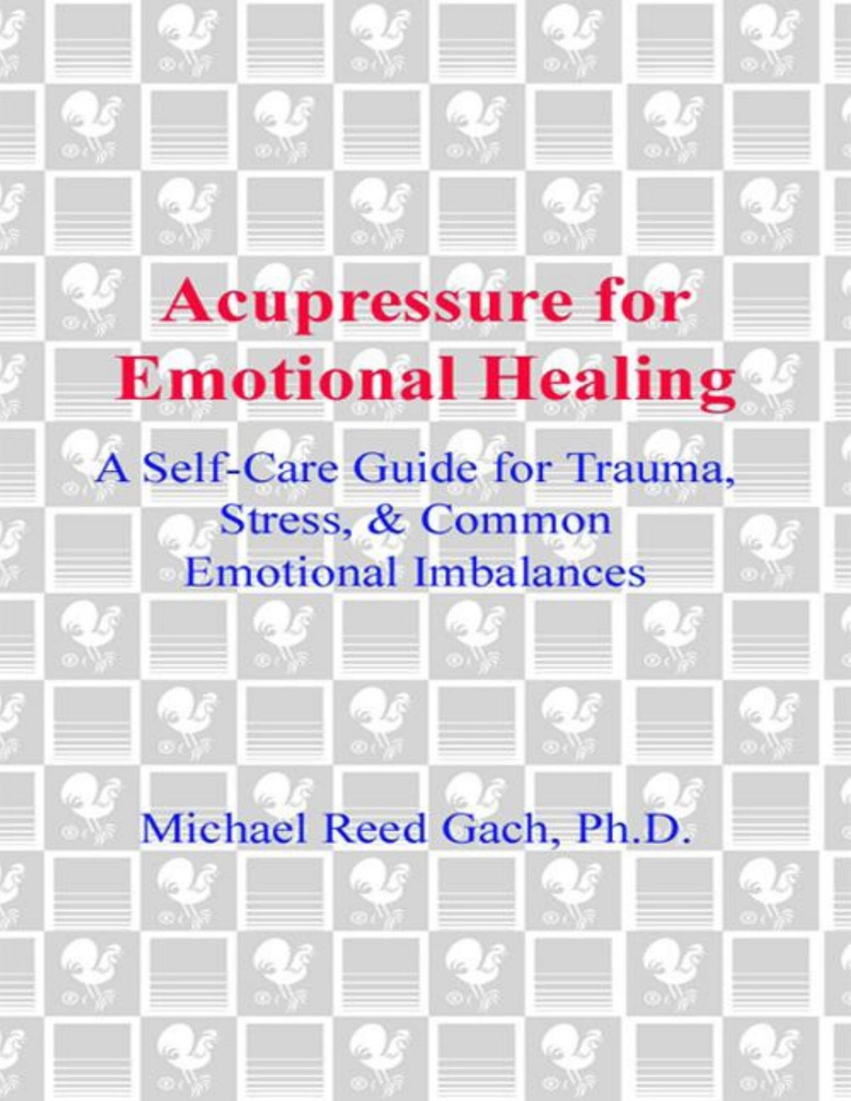 Acupressure For Emotional Healing Michael Reed Gach Phd