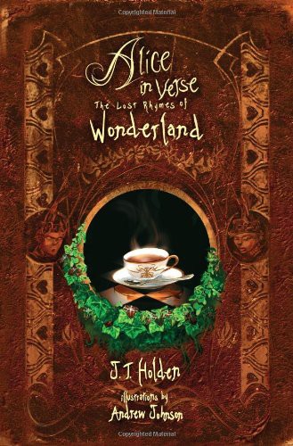 Alice In Verse The Lost Rhymes Of Wonderland Holden J T Johnson Andrew