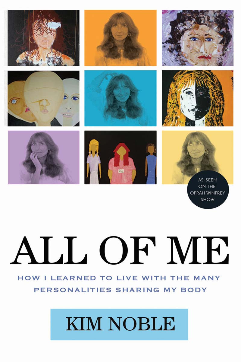 All Of Me How I Learned To Live With The Many Personalities Sharing My Body 2012 Kim Noble