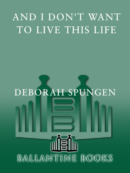 And I Dont Want To Live This Life A Mothers Story Of Her Daughters Murder Spungen Deborah