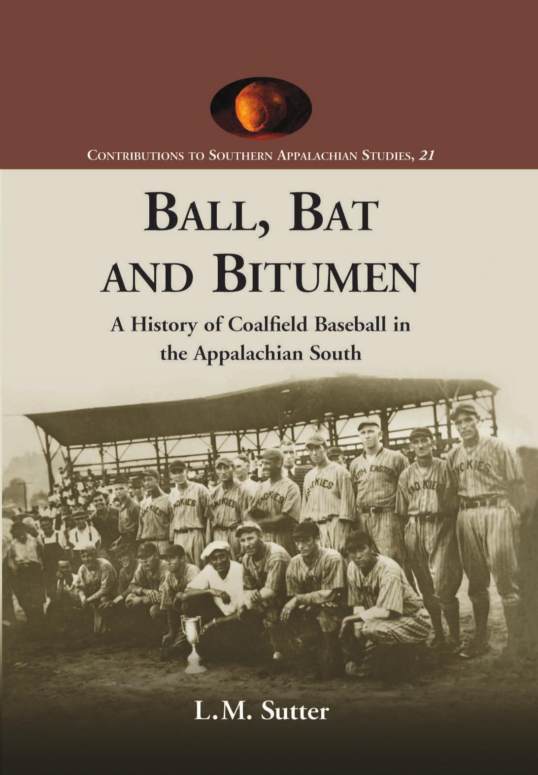 Ball Bat And Bitumen A History Of Coalfield Baseball In The Appalachian South Sutter