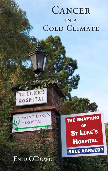 Cancer In A Cold Climate The Shafting Of St Lukes Hospital Enid Odowd