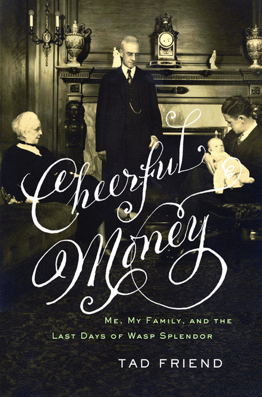 Cheerful Money Me My Family And The Last Days Of Wasp Splendor Friend Tad
