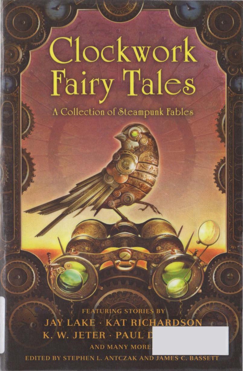 Clockwork Fairy Tales A Collection Of Steampunk Fables Stephen L Antczak
