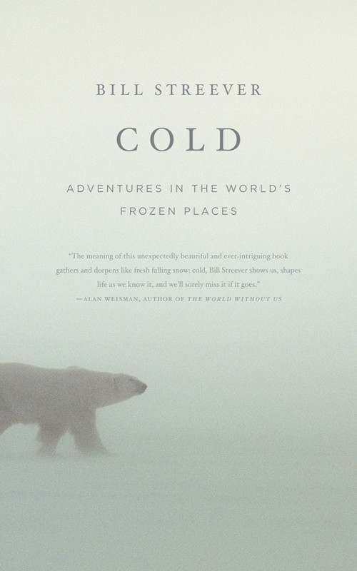 Cold Adventures In The Worlds Frozen Places Streever Bill