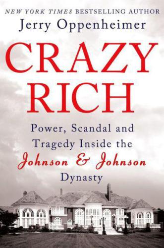 Crazy Rich Power Scandal And Tragedy Inside The Johnson Johnson Dynasty Jerry Oppenheimer