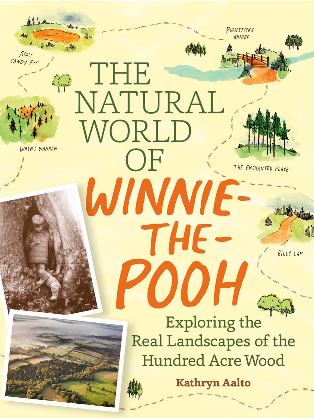 The Natural World Of Winniethepooh A Walk Through The Forest That Inspired The Hundred Acre Wood Aalto Kathryn