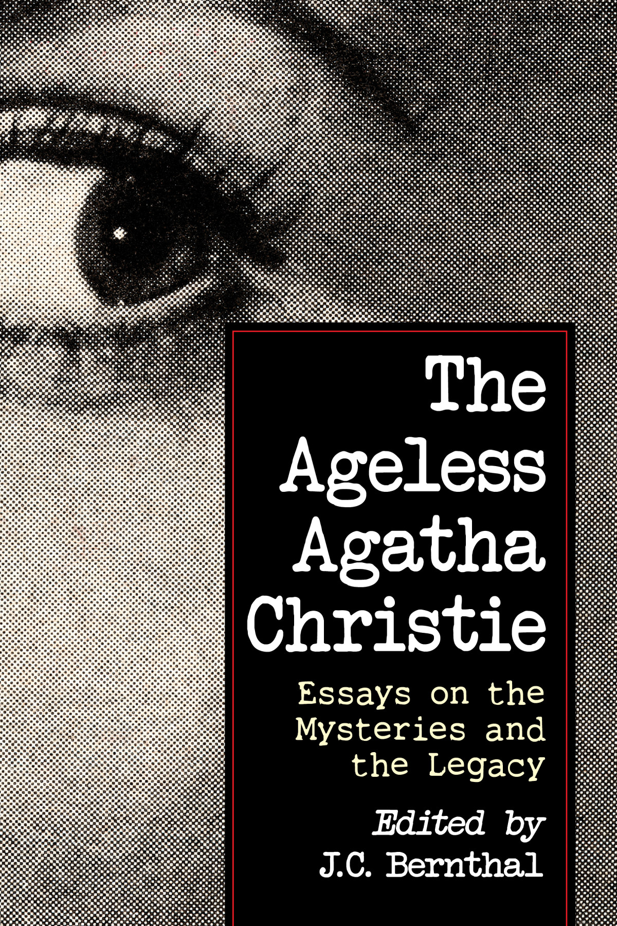 The Ageless Agatha Christie Essays On The Mysteries And The Legacy Bernthal J C Editor