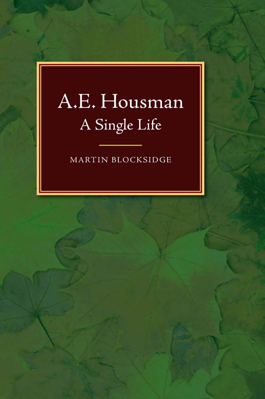 A E Housman A Single Life Blocksidge Martin