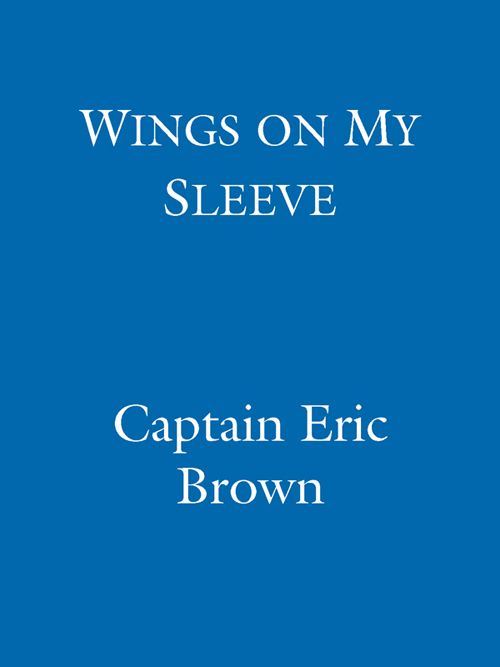 Wings On My Sleeve The Worlds Greatest Test Pilot Tells His Story Phoenix Press Brown Eric