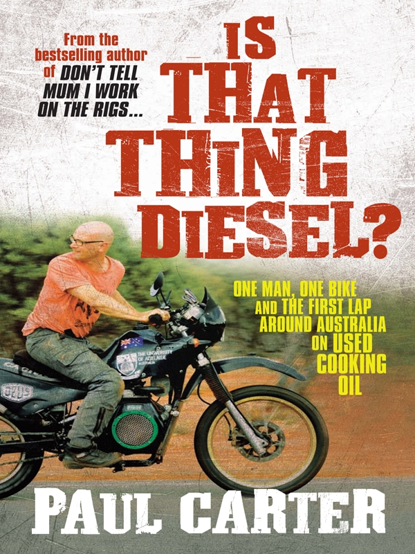 Is That Thing Diesel One Man One Bike And The First Lap Around Australia On Used Cooking Oil Paul Carter