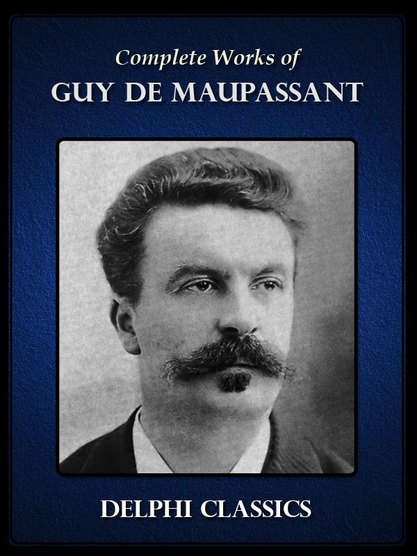 Delphi Complete Works Of Guy De Maupassant De Maupassant Guy
